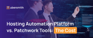 Ubersmith blog header: Hosting Automation Platform vs. Patchwork Tools: The Cost.