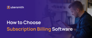 Ubersmith blog banner featuring a man reviewing subscription billing data on a tablet against a dark purple background, with the title "How to Choose Subscription Billing Software" displayed in bold white and orange typography .